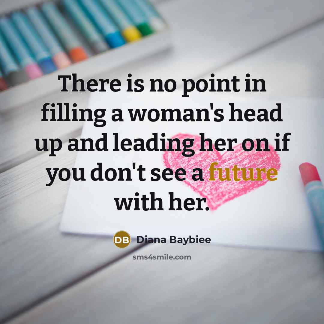 “There is no point in filling a woman's head up…” quote by Diana Baybiee