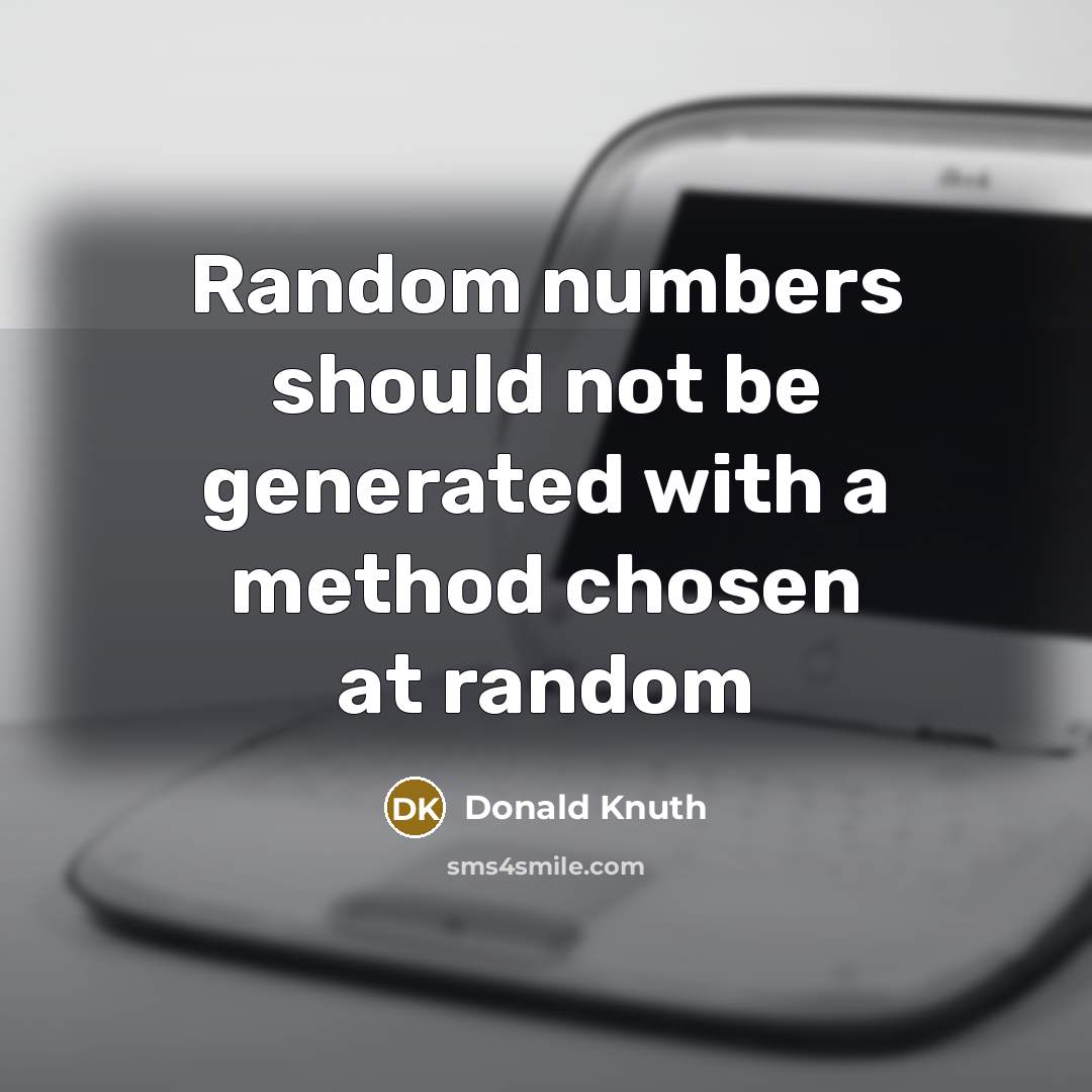 “Random numbers should not be generated with a method chosen at random” quote by Donald Knuth