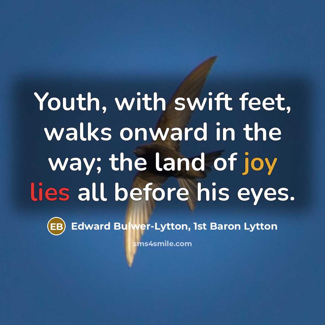 “Youth, with swift feet, walks onward in the way; the…” quote by Edward Bulwer-Lytton, 1st Baron Lytton