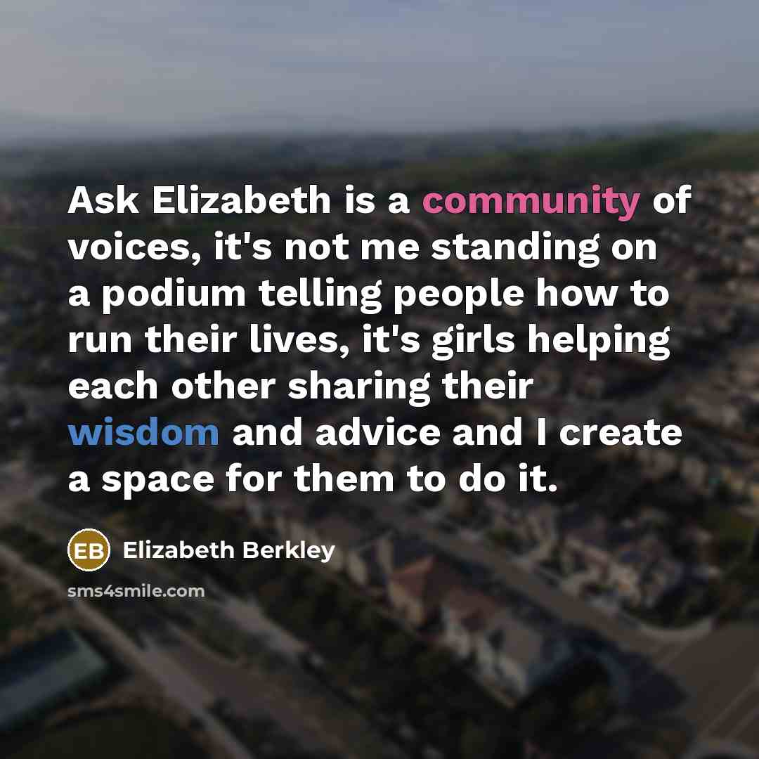 “Ask Elizabeth is a community of voices, it's not me…” quote by Elizabeth Berkley