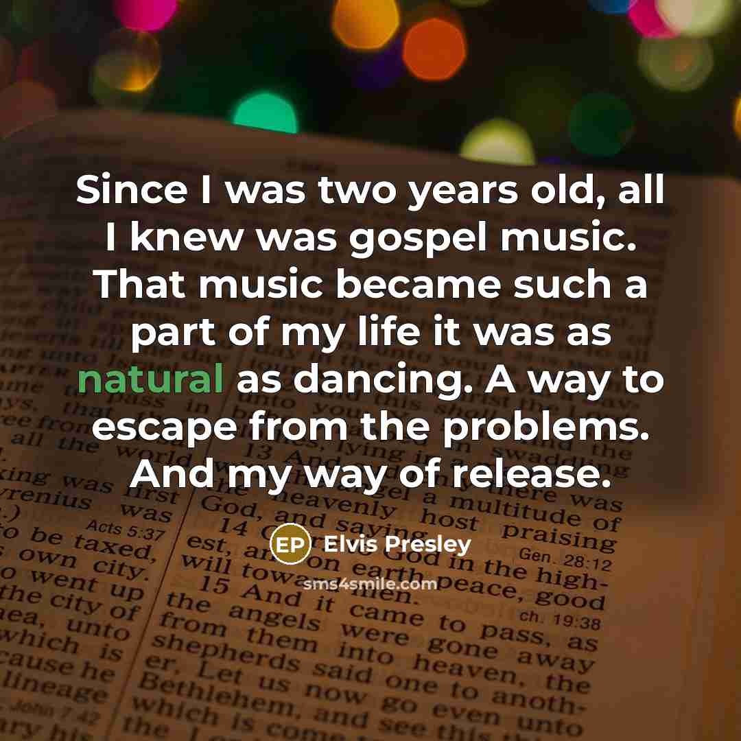 “Since I was two years old, all I knew was…” quote by Elvis Presley