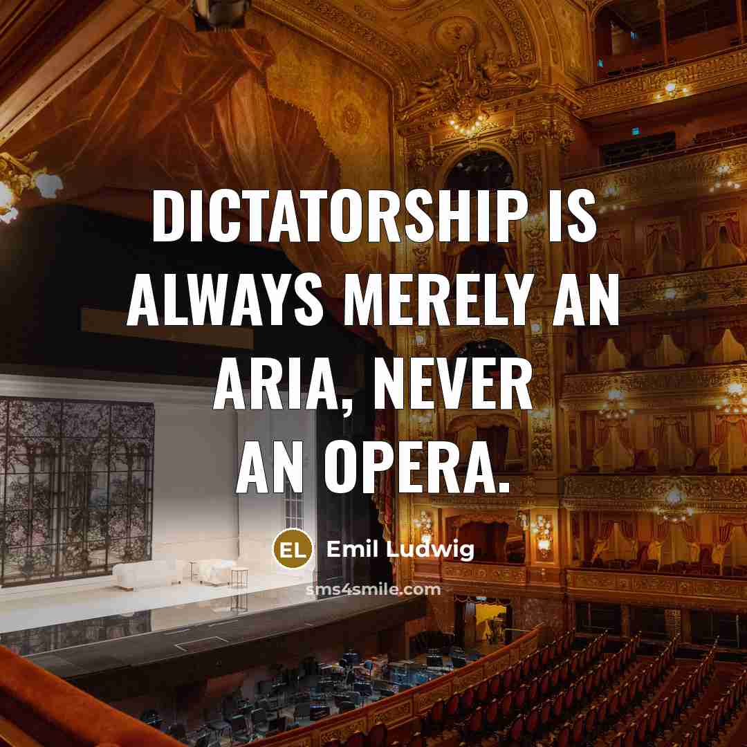 “Dictatorship is always merely an aria, never an opera.…” quote by Emil Ludwig