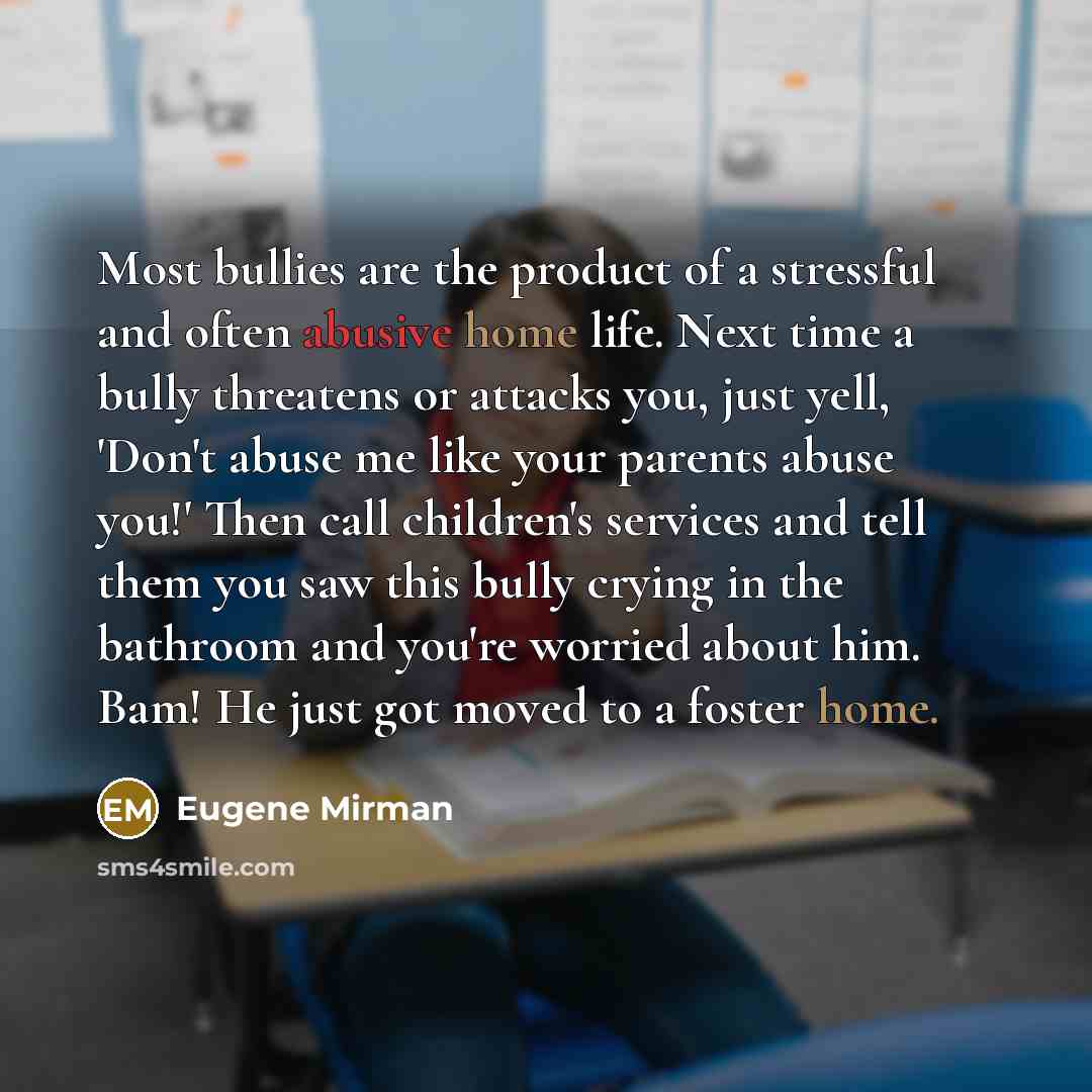 “Most bullies are the product of a stressful and often…” quote by Eugene Mirman