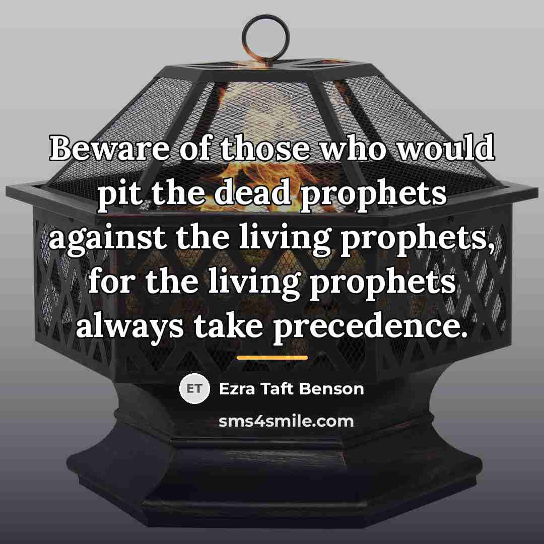 “Beware of those who would pit the dead prophets against…” quote by Ezra Taft Benson