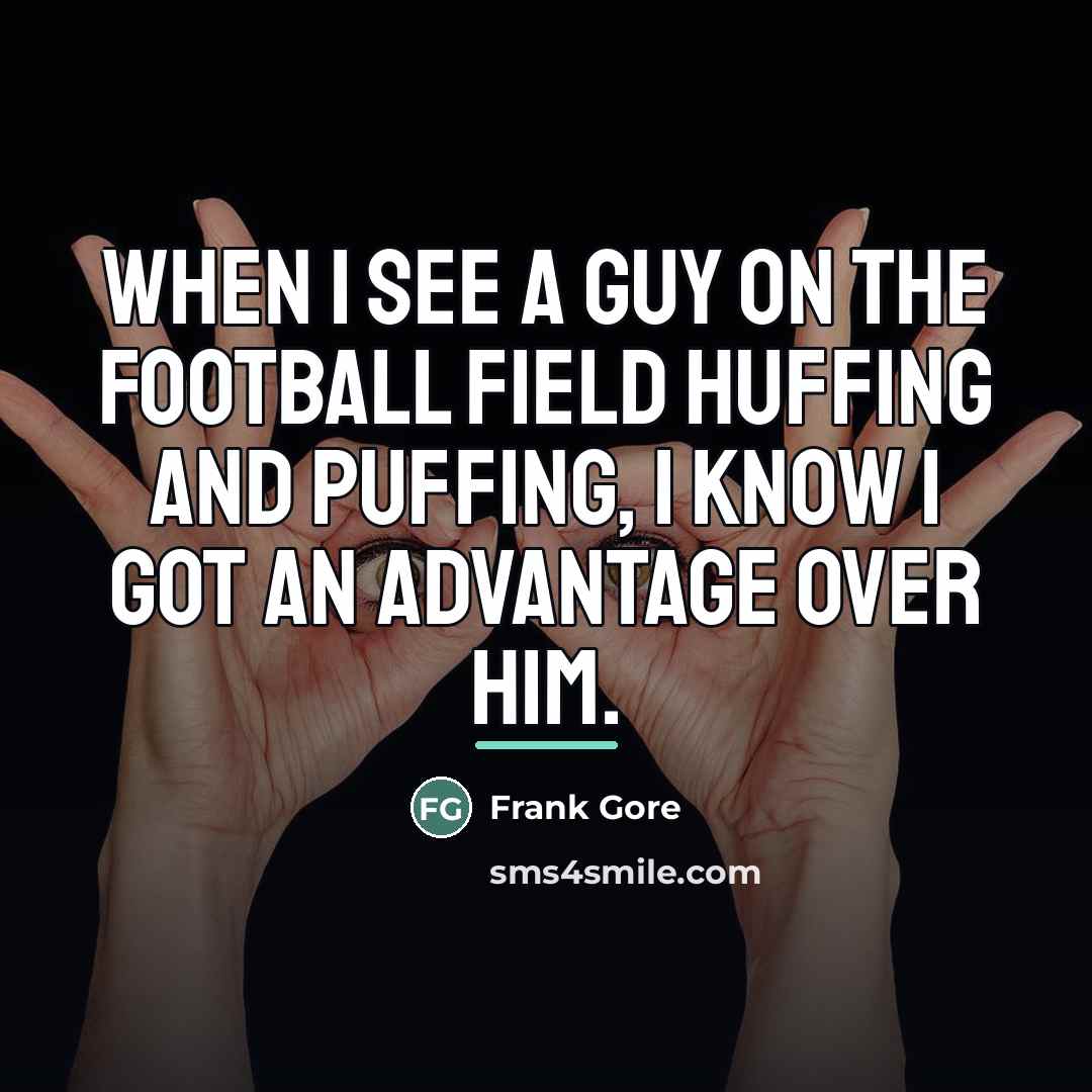 “When I see a guy on the football field huffing…” quote by Frank Gore