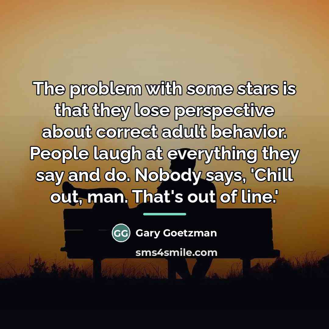 “The problem with some stars is that they lose perspective…” quote by Gary Goetzman