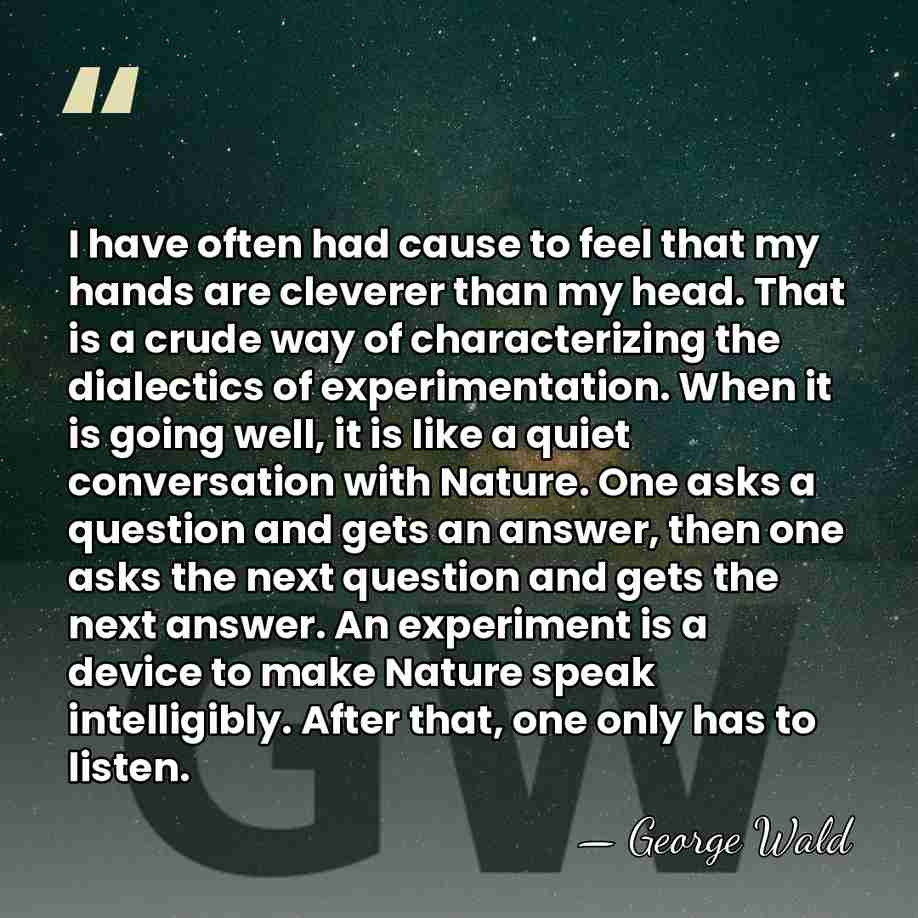 I have often had cause to feel that my hands are cleverer&hellip; - George Wald