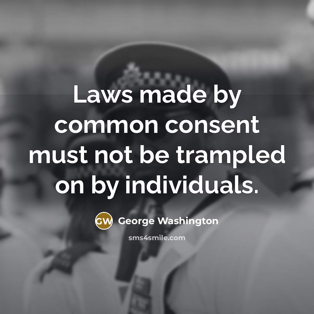 “Laws made by common consent must not be trampled on…” quote by George Washington