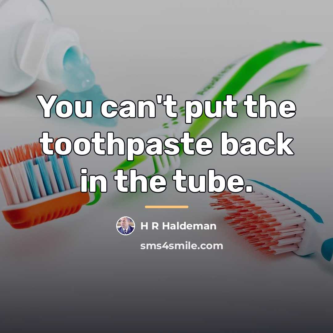 “You can't put the toothpaste back in the tube.…” quote by Anonymous
