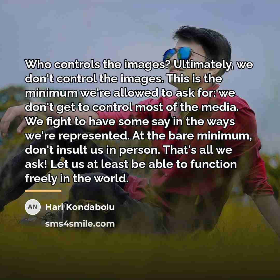 “Who controls the images? Ultimately, we don't control the images.…” quote by Hari Kondabolu