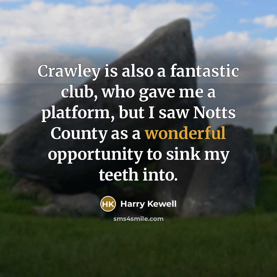 “Crawley is also a fantastic club, who gave me a…” quote by Harry Kewell