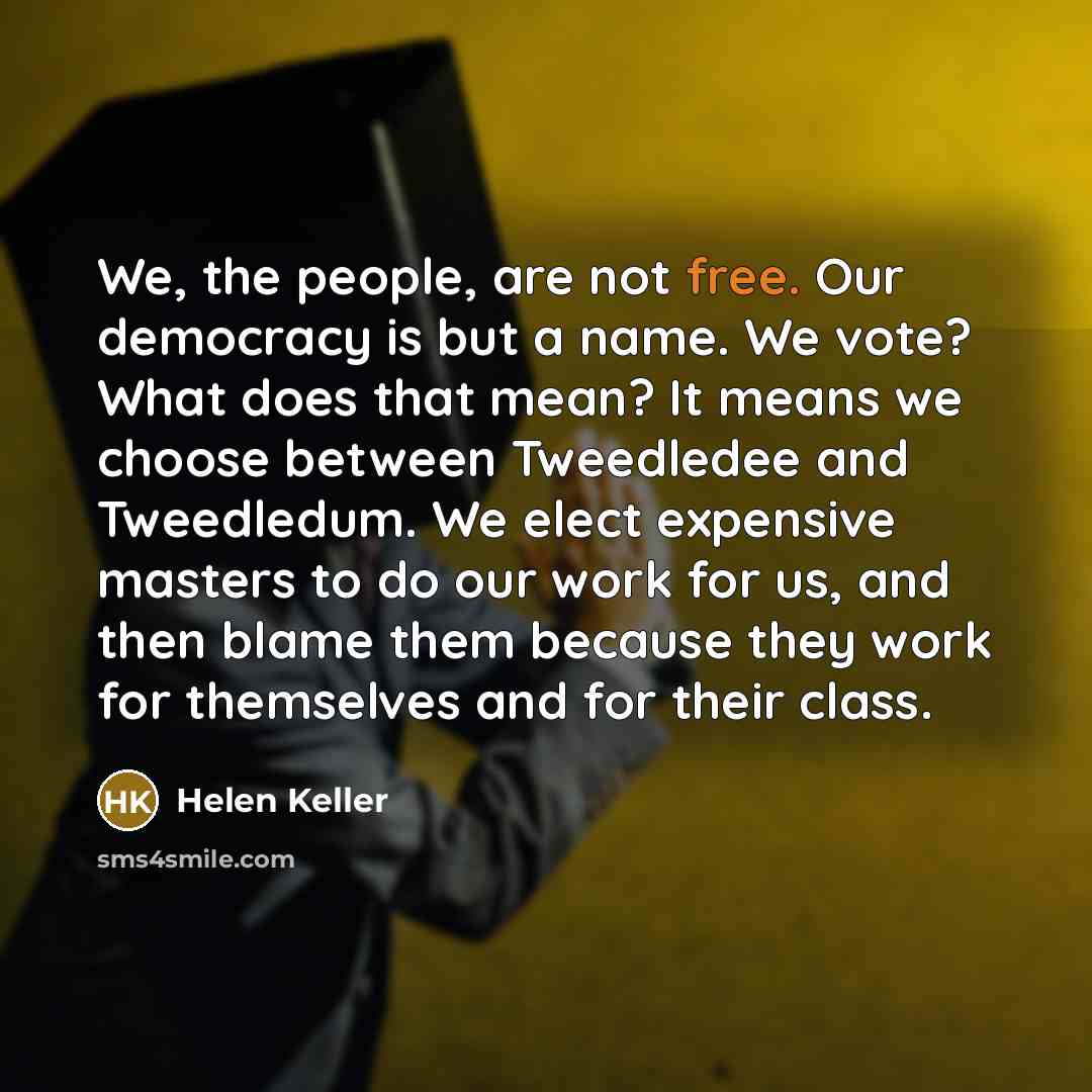 “We, the people, are not free. Our democracy is but…” quote by Helen Keller