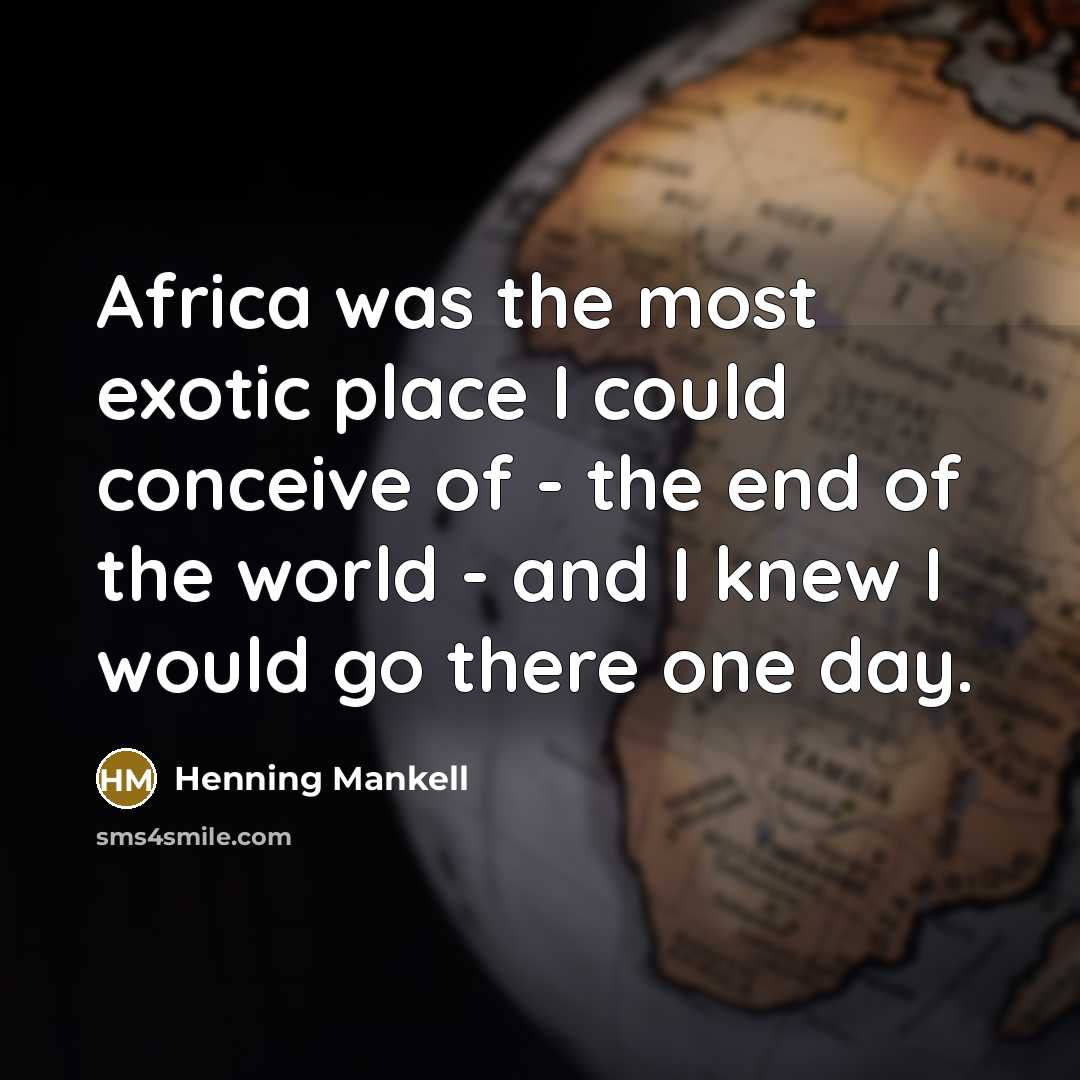 “Africa was the most exotic place I could conceive of…” quote by Henning Mankell