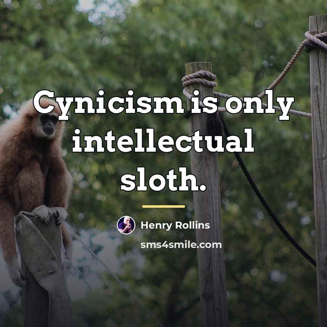 “Cynicism is only intellectual sloth.…” quote by Henry Rollins