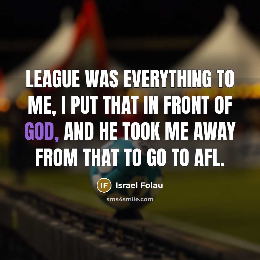 “League was everything to me, I put that in front…” quote by Israel Folau