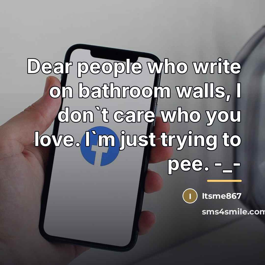 “Dear people who write on bathroom walls, I don`t care…” quote by Itsme867