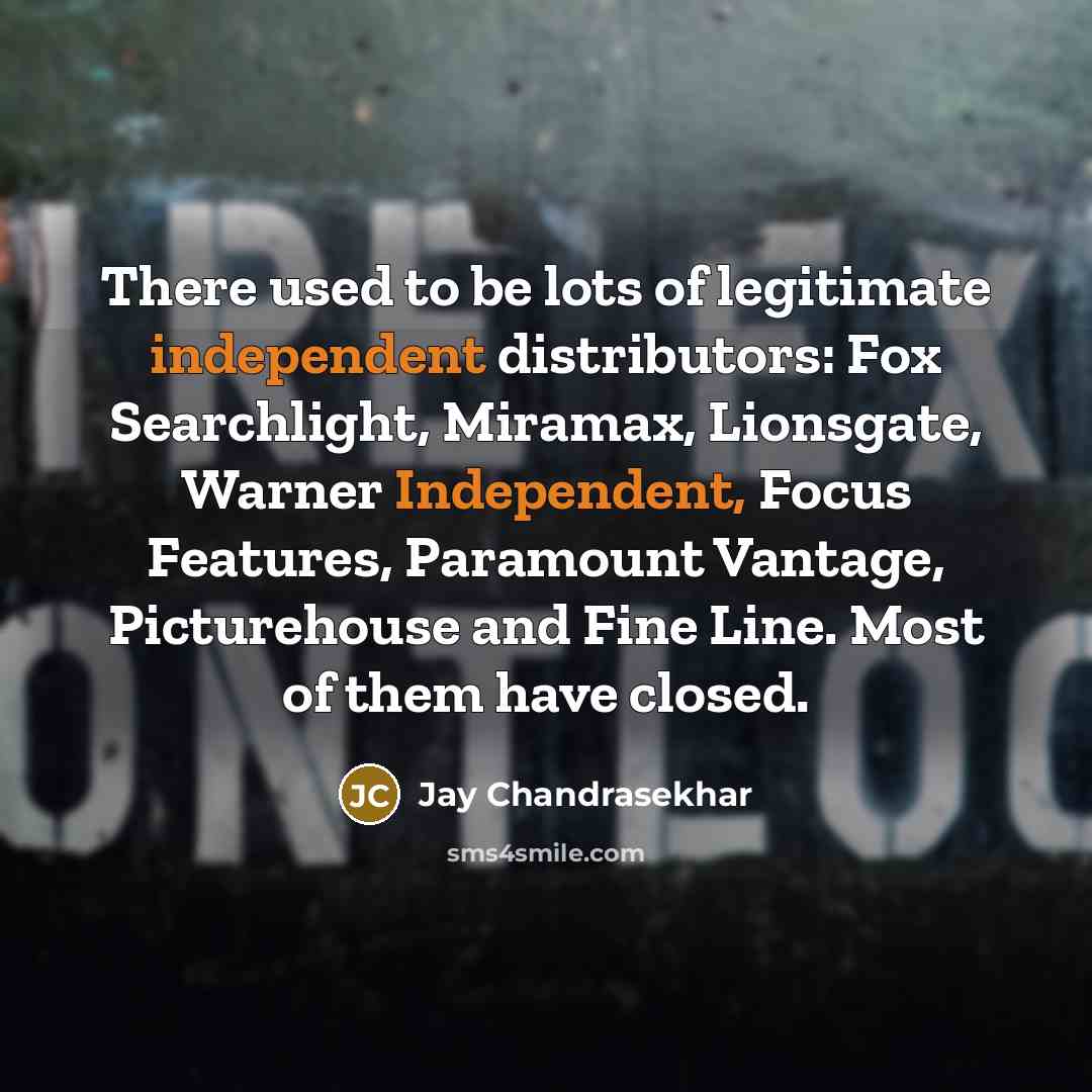 “There used to be lots of legitimate independent distributors: Fox…” quote by Jay Chandrasekhar