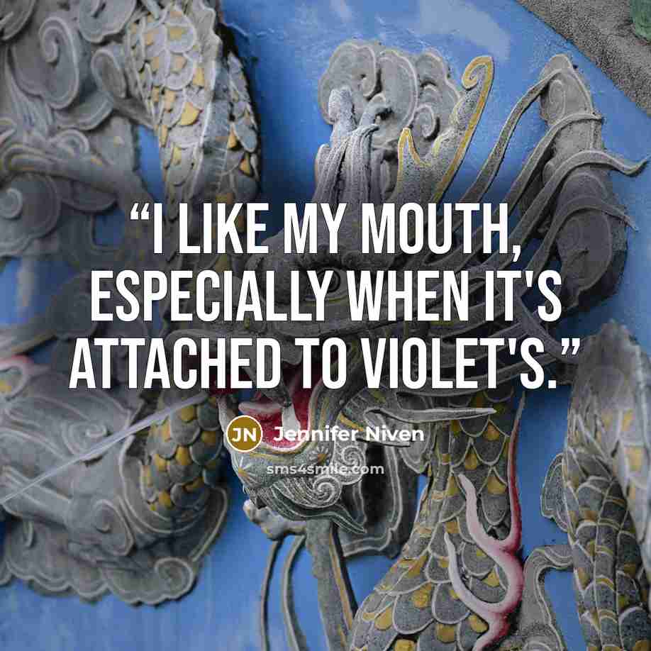 “I like my mouth, especially when it's attached to Violet's.” quote by Jennifer Niven