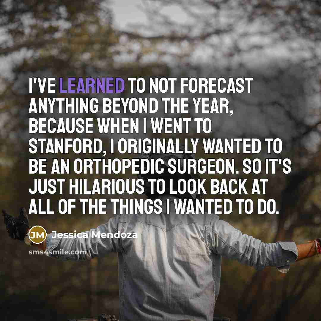 “I've learned to not forecast anything beyond the year, because…” quote by Jessica Mendoza