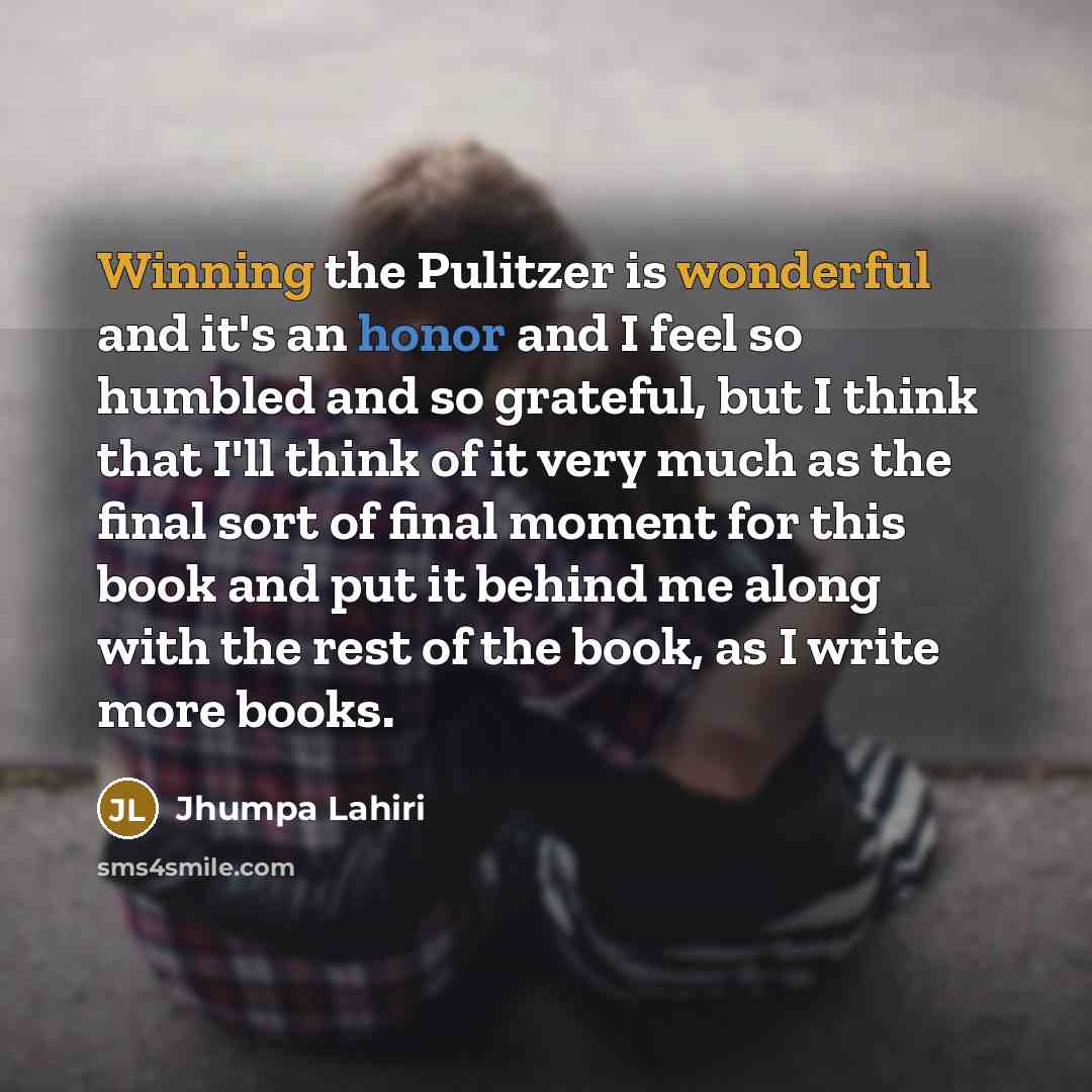 “Winning the Pulitzer is wonderful and it's an honor and…” quote by Jhumpa Lahiri