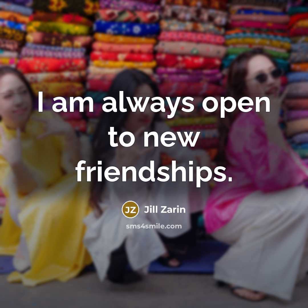 “I am always open to new friendships.…” quote by Jill Zarin