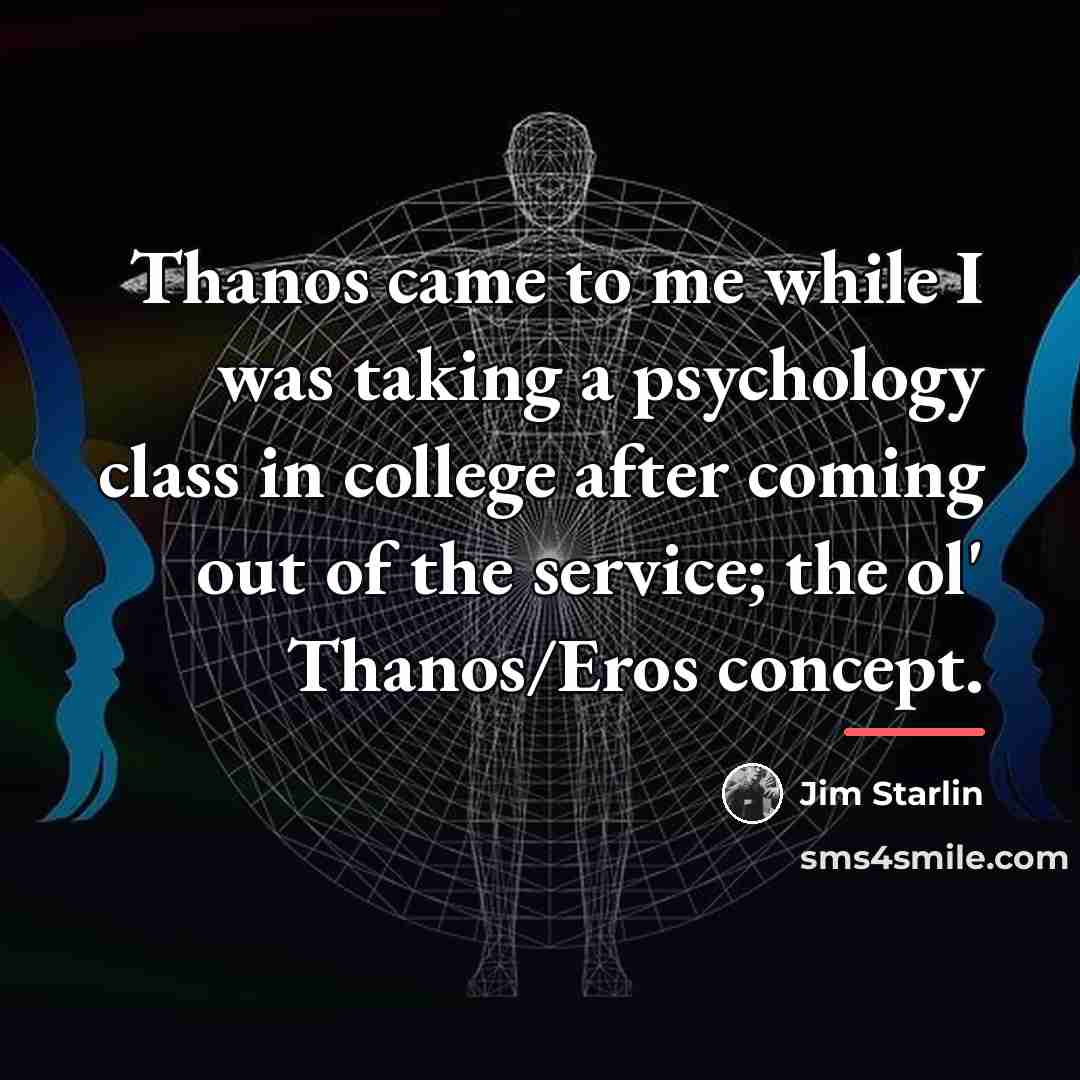 “Thanos came to me while I was taking a psychology…” quote by Jim Starlin