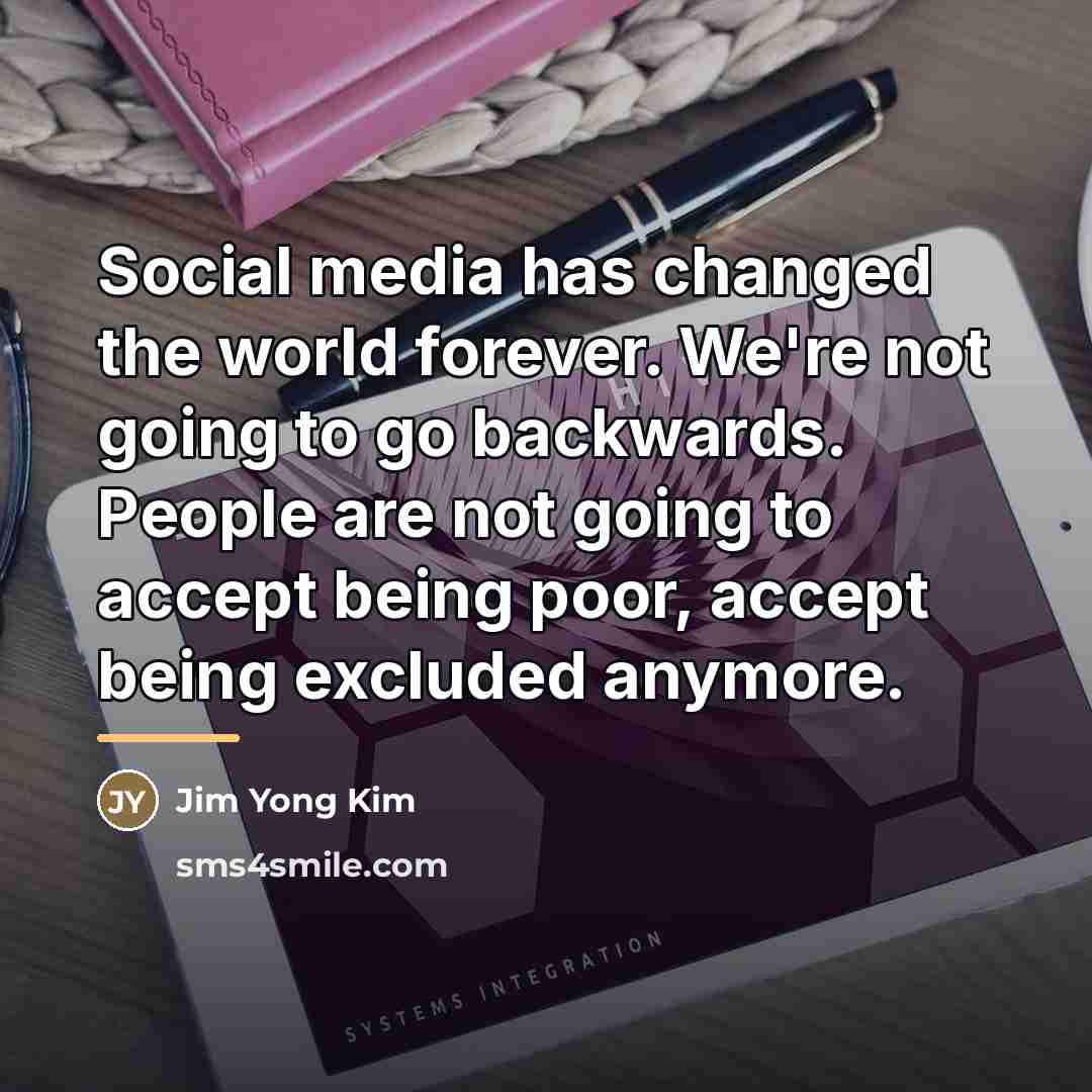 “Social media has changed the world forever. We're not going…” quote by Jim Yong Kim