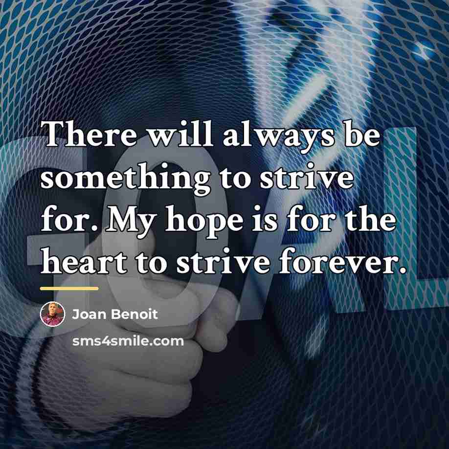 “There will always be something to strive for. My hope…” quote by Joan Benoit