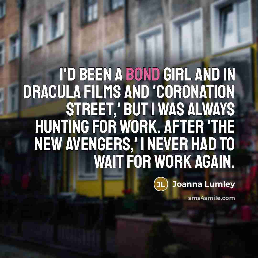 “I'd been a Bond girl and in Dracula films and…” quote by Joanna Lumley
