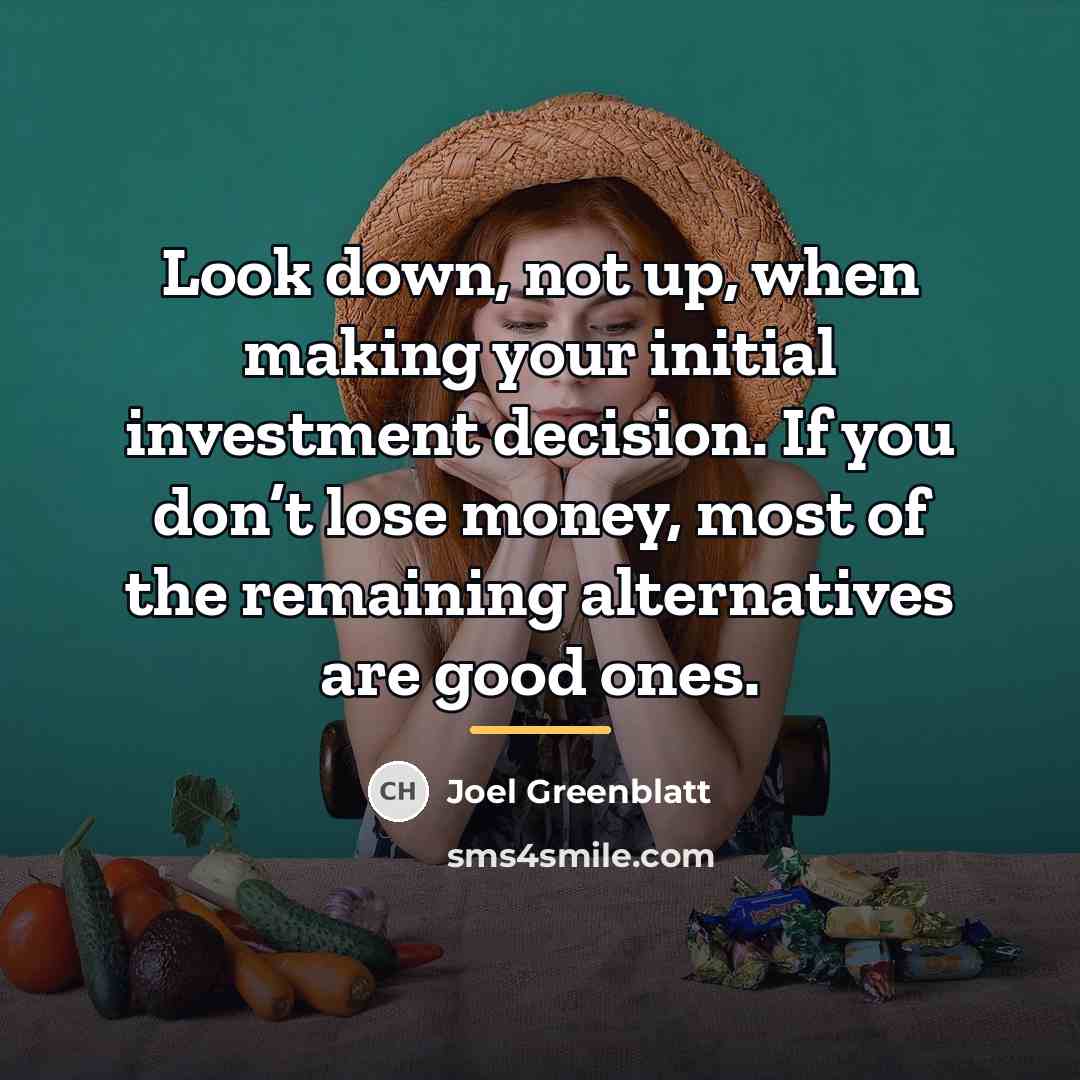 “Look down, not up, when making your initial investment decision.…” quote by Joel Greenblatt