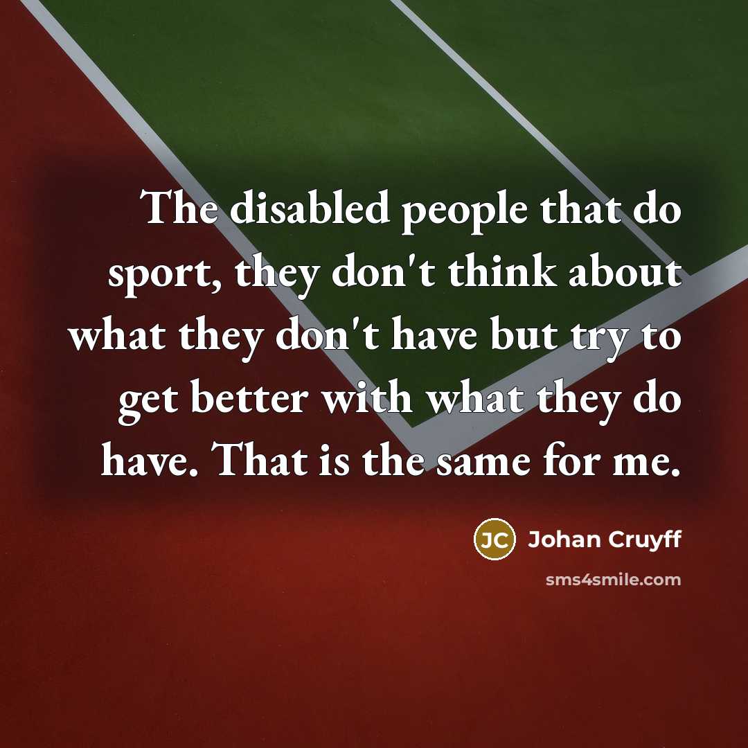 “The disabled people that do sport, they don't think about…” quote by Johan Cruyff