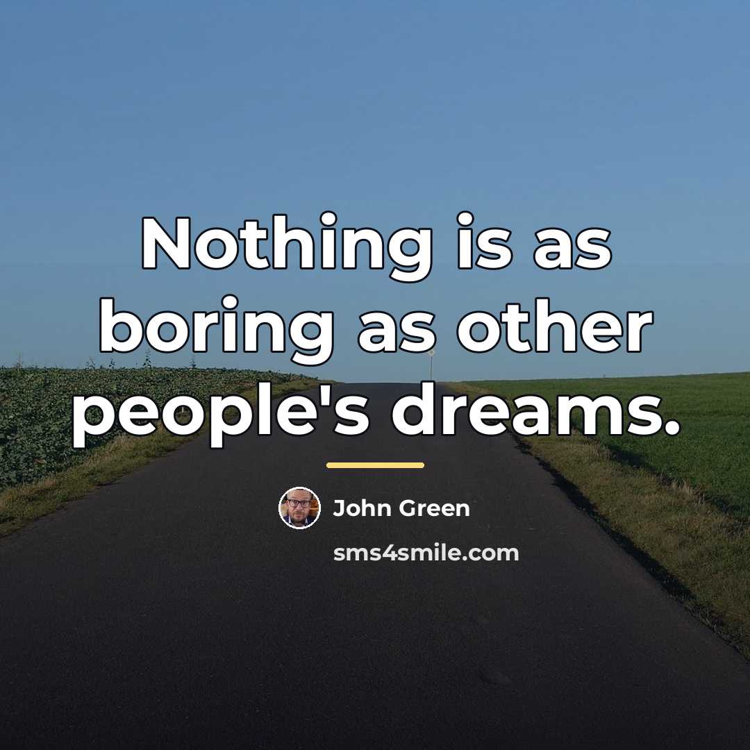 “Nothing is as boring as other people's dreams.…” quote by John Green