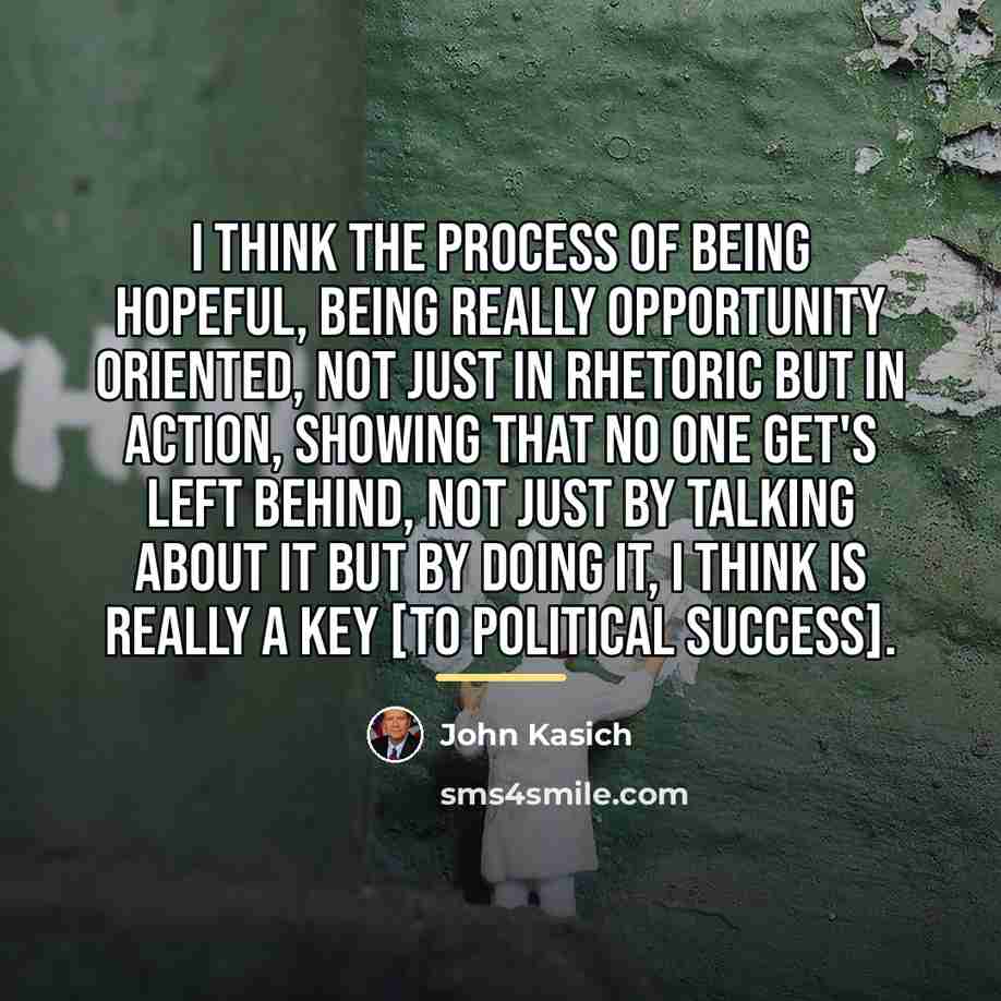 “I think the process of being hopeful, being really opportunity…” quote by John Kasich
