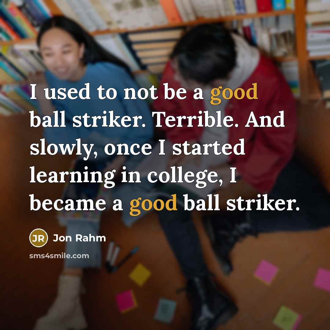 “I used to not be a good ball striker. Terrible.…” quote by Jon Rahm