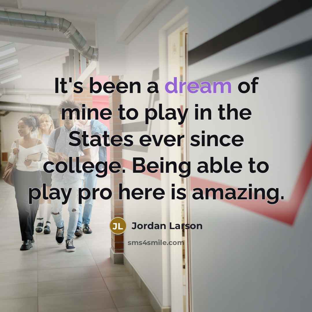 “It's been a dream of mine to play in the…” quote by Jordan Larson