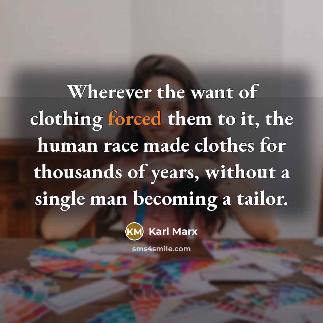 “Wherever the want of clothing forced them to it, the…” quote by Karl Marx