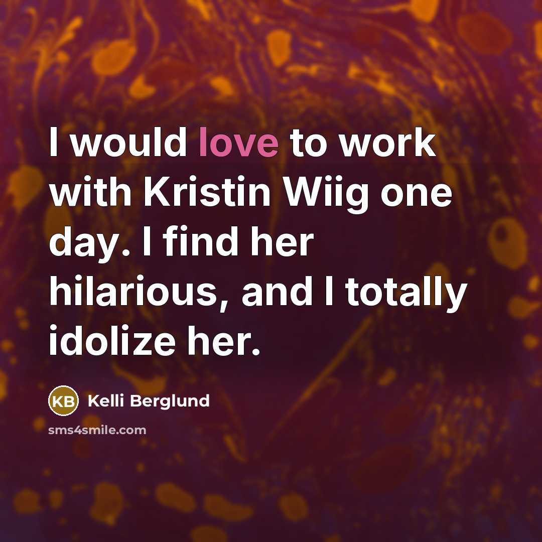 “I would love to work with Kristin Wiig one day.…” quote by Kelli Berglund