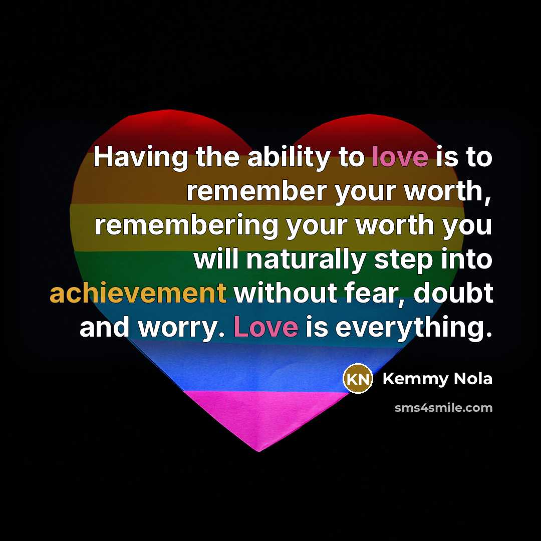 “Having the ability to love is to remember your worth,…” quote by Kemmy Nola