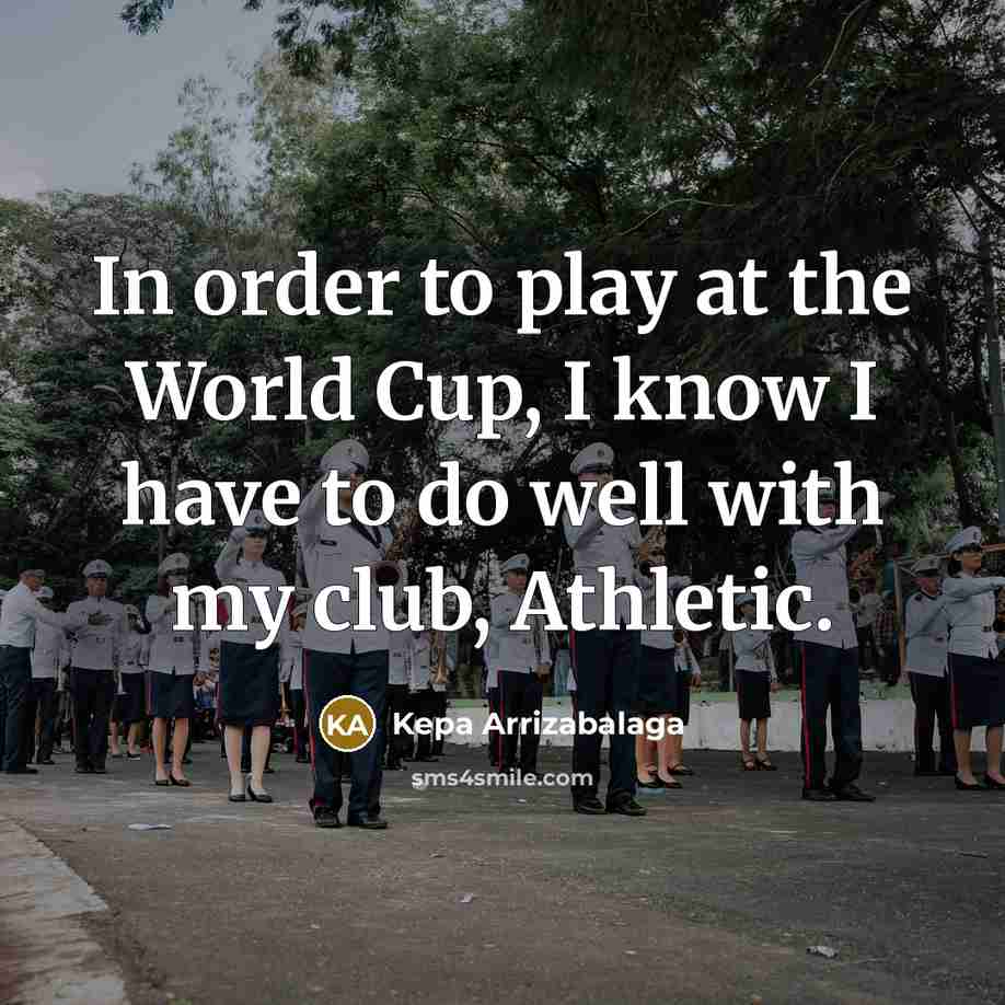 “In order to play at the World Cup, I know…” quote by Kepa Arrizabalaga