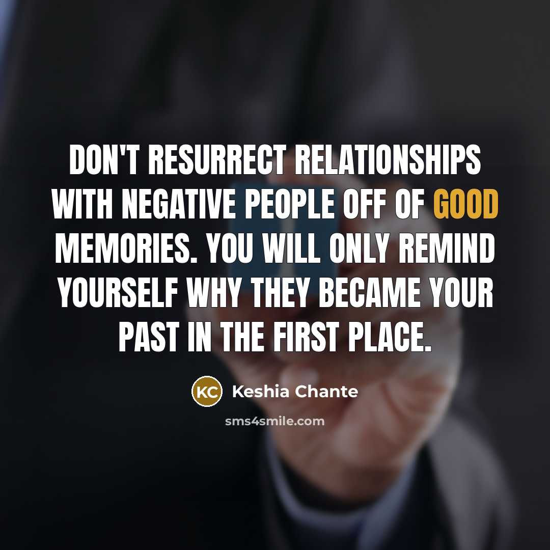 “Don't resurrect relationships with negative people off of good memories.…” quote by Keshia Chante