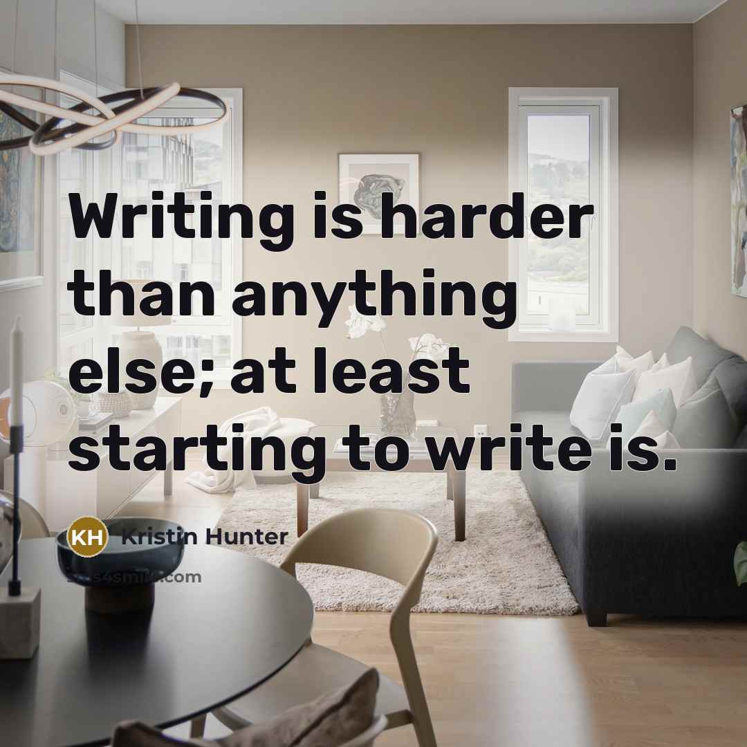 “Writing is harder than anything else; at least starting to…” quote by Kristin Hunter