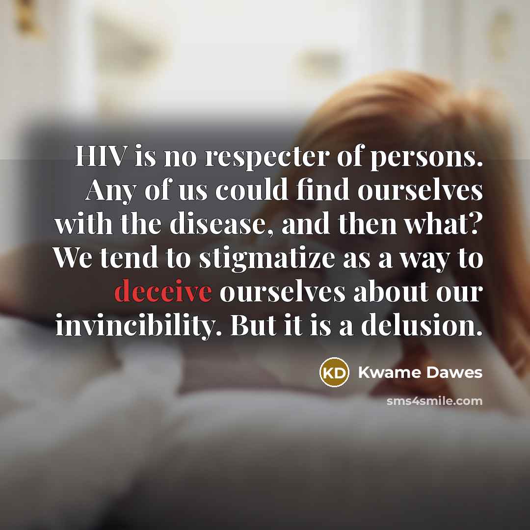 “HIV is no respecter of persons. Any of us could…” quote by Kwame Dawes