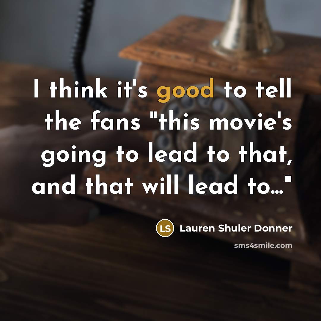 “I think it's good to tell the fans "this movie's…” quote by Lauren Shuler Donner