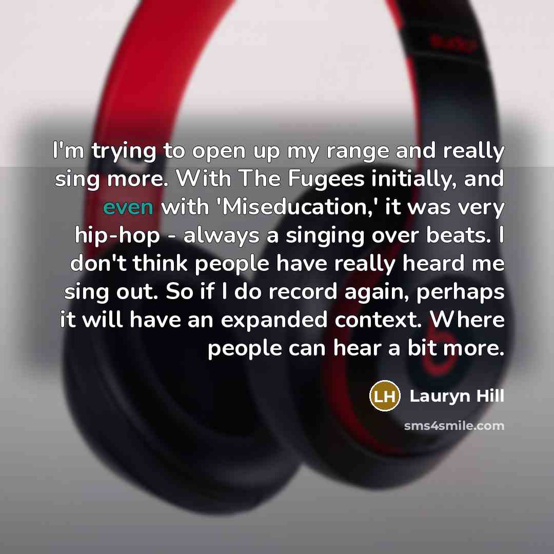 “I'm trying to open up my range and really sing…” quote by Lauryn Hill