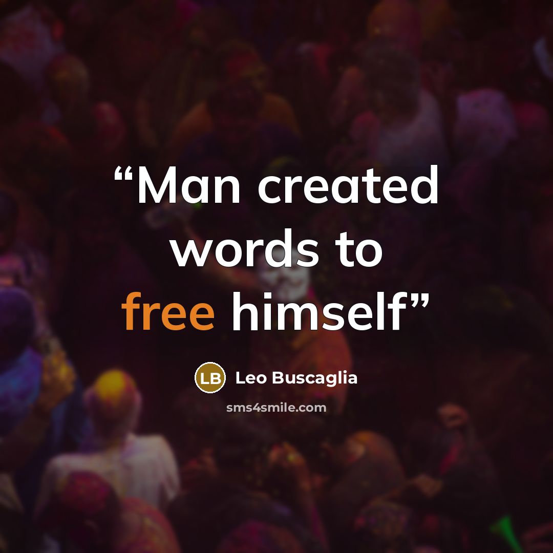 “Man created words to free himself” quote by Leo Buscaglia