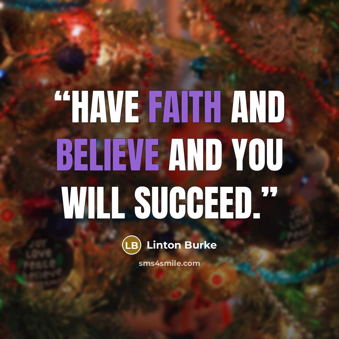 “Have faith and Believe and you will Succeed.” quote by Linton Burke
