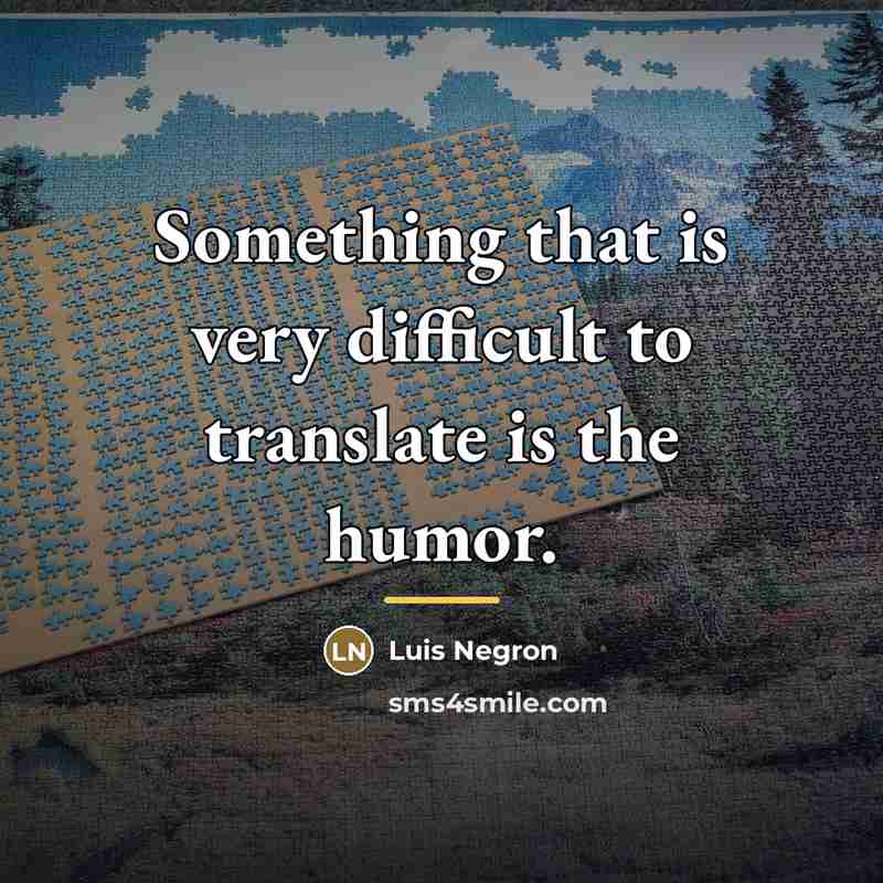 “Something that is very difficult to translate is the humor.…” quote by Luis Negron