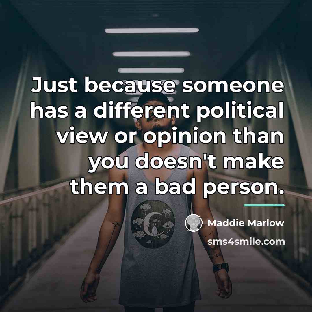 “Just because someone has a different political view or opinion…” quote by Maddie Marlow
