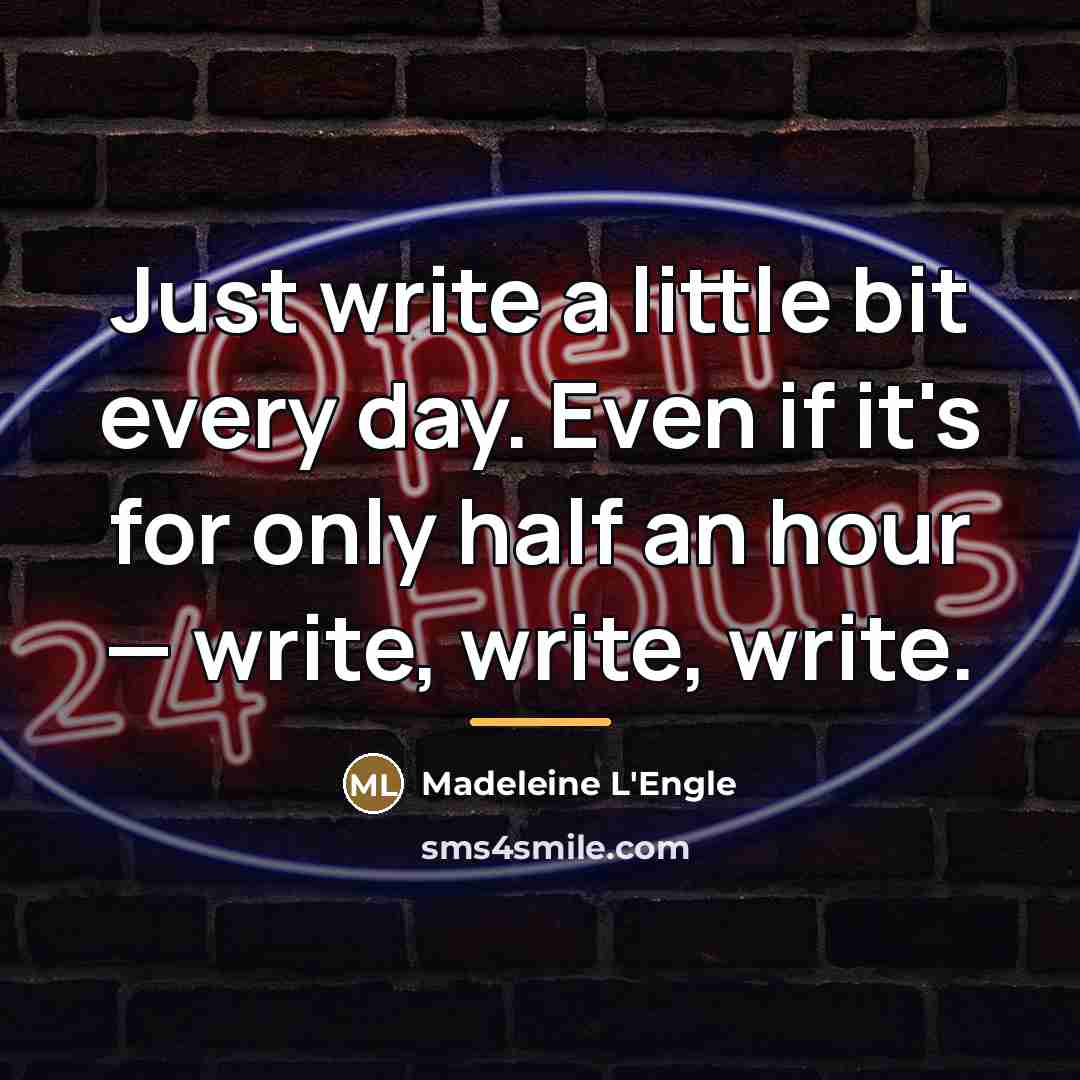 “Just write a little bit every day. Even if it's…” quote by Madeleine L'Engle