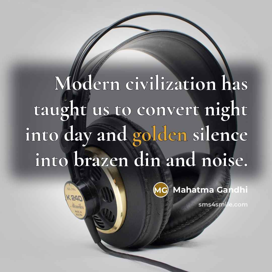 “Modern civilization has taught us to convert night into day…” quote by Mahatma Gandhi